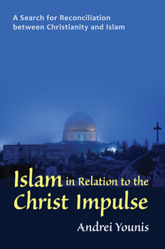 Islam in Relation to the Christ Impulse: A Search for Reconciliation Between Christianity and Islam