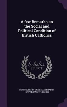 Hardcover A few Remarks on the Social and Political Condition of British Catholics Book