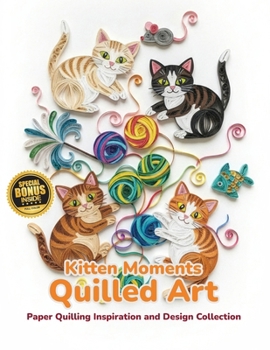 Paperback Kitten Moments Quilled Art: Paper Quilling Inspiration and Design Collection Book