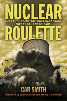 Hardcover Nuclear Roulette: The Truth about the Most Dangerous Energy Source on Earth Book