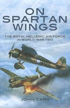 Hardcover On Spartan Wings: The Royal Hellenic Air Force in World War Two Book