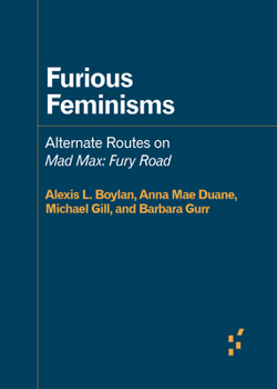 Furious Feminisms: Alternate Routes on Mad Max: Fury Road - Book  of the Forerunners: Ideas First
