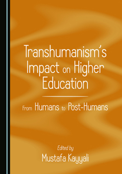Hardcover Transhumanism's Impact on Higher Education: From Humans to Post-Humans Book