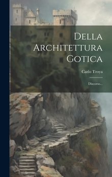 Hardcover Della Architettura Gotica: Discorso... [Italian] Book