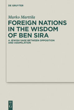 Hardcover Foreign Nations in the Wisdom of Ben Sira: A Jewish Sage Between Opposition and Assimilation Book