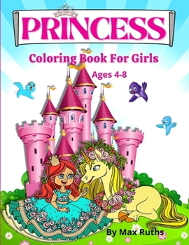 Princess Coloring Book for Girls ages 4-8: Beautiful Cute And Fun Princesses with 70 Coloring Pages Including Princess, Unicorn and Horses Coloring ... Ages 4-8, Ages 3-5 Ideal Gift for Children