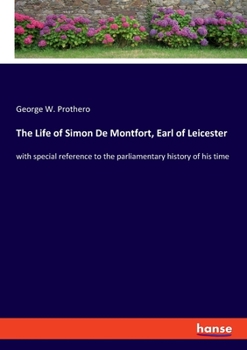 Paperback The Life of Simon De Montfort, Earl of Leicester: with special reference to the parliamentary history of his time Book