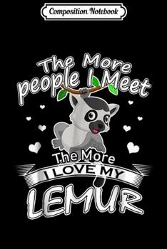 Composition Notebook: The More People I Meet The More I Love My Lemur  Journal/Notebook Blank Lined Ruled 6x9 100 Pages