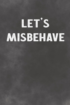 Paperback Let's Misbehave: Lined Notebook - Better Than A Love Greeting Card Book