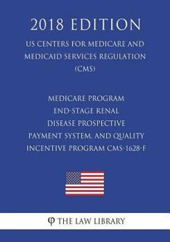 Medicare Program - End-Stage Renal Disease Prospective Payment System, and Quality Incentive Program CMS-1628-F (US Centers for Medicare and Medicaid Services Regulation) (CMS)