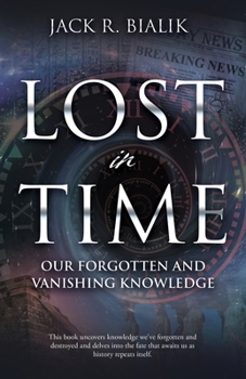 Paperback Lost in Time: Our Forgotten and Vanishing Knowledge Book