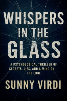 Whispers in the Glass: A Psychological Thriller of Secrets, Lies, and a Mind on the Edge
