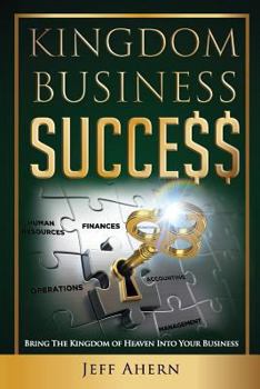 Paperback Kingdom Business Success: Bring The Kingdom Of Heaven Into Your Business Book