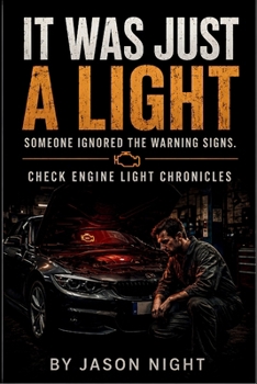 Paperback It Was Just a Light: Check Engine Light Chronicles: Someone Ignored the Warning Signs Book