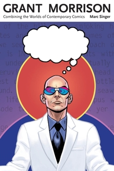 Grant Morrison: Combining the Worlds of Contemporary Comics - Book  of the Great Comics Artists Series