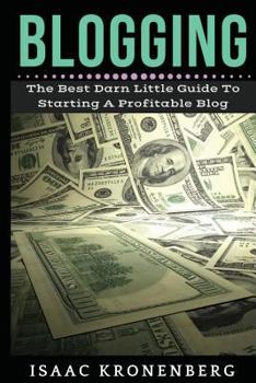 Paperback Blogging: The Best Darn Little Guide To Starting A Profitable Blog Book