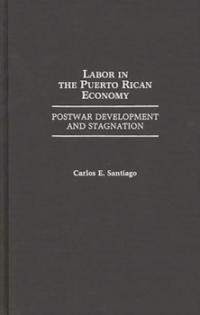 Hardcover Labor in the Puerto Rican Economy: Postwar Development and Stagnation Book