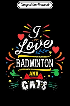 Paperback Composition Notebook: I Love Badminton And Cats Facts Journal/Notebook Blank Lined Ruled 6x9 100 Pages Book