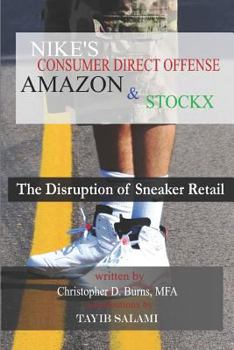 Paperback Nike's Consumer Direct Offense, Amazon & Stockx: The Disruption of Sneaker Retail Book