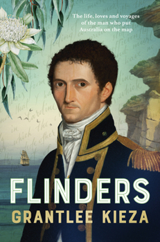 Paperback Flinders: The Fascinating Life, Loves & Great Adventures of the Man Who Put Australia on the Map from the Award Winning Author o Book