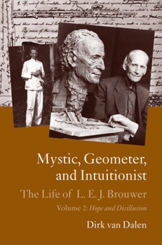 Hardcover Mystic, Geometer, and Intuitionist: The Life of L. E. J. Brouwer Book