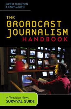 Paperback The Broadcast Journalism Handbook: A Television News Survival Guide Book
