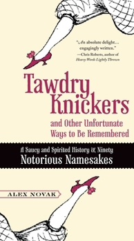 Paperback Tawdry Knickers and Other Unfortunate Ways to Be Remembered: A Saucy and Spirited History of Ninety Notorious Namesakes Book