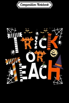 Composition Notebook: Trick Or Teach Funny Witch Halloween Teacher Costume DIY Tank Top Journal/Notebook Blank Lined Ruled 6x9 100 Pages