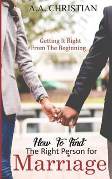 Paperback How to Find the Right Person for Marriage: Getting It Right from the Beginning Book