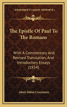 The Epistle Of Paul To The Romans: With A Commentary And Revised Translation, And Introductory Essays