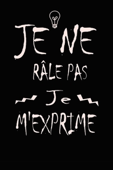 Paperback Je ne r?le pas Je m'exprime: magnifique cahier de notes, carnet de note pour ?crire tous vos projets, vos recettes, vos listes de choses ? faire ou [French] Book