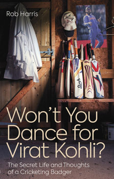 Paperback Won't You Dance for Virat Kohli?: The Secret Life and Thoughts of a Cricketing Badger Book