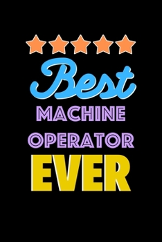 Paperback Best Machine Operator Evers Notebook - Machine Operator Funny Gift: Lined Notebook / Journal Gift, 120 Pages, 6x9, Soft Cover, Matte Finish Book