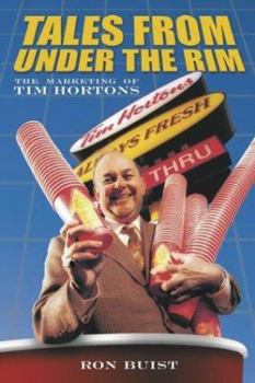 Hardcover Tales from Under the Rim: The Marketing of Tim Hortons Book