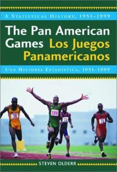 Hardcover The Pan American Games = Los Juegos Panamericanos: A Statistical History, 1951-1999/Una Historia Estadstica, 1951-1999 (English and Spanish Edition) Book