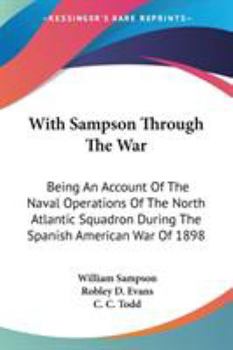 Paperback With Sampson Through The War: Being An Account Of The Naval Operations Of The North Atlantic Squadron During The Spanish American War Of 1898 Book