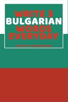 Paperback Write 3 Bulgarian Words Everyday: Easy Way To Learn Bulgarian Book