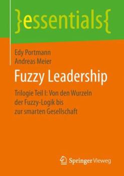 Paperback Fuzzy Leadership: Trilogie Teil I: Von Den Wurzeln Der Fuzzy-Logik Bis Zur Smarten Gesellschaft [German] Book