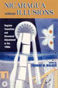 Paperback Nicaragua Without Illusions: Regime Transition and Structural Adjustment in the 1990s Book