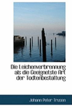 Hardcover Die Leichenverbrennung ALS Die Geeignetste Art Der Todtenbestattung Book