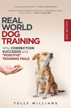 Hardcover Real World Dog Training: Why correction succeeds and "positive" training fails Book
