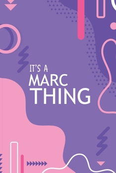 IT'S A MARC THING: YOU WOULDN'T UNDERSTAND Notebook, 120 Pages, 6x9, Soft Cover, Glossy Finish.