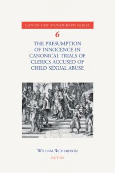 Paperback The Presumption of Innocence in Canonical Trials of Clerics Accused of Child Sexual Abuse: An Historical Analysis of the Current Law Book