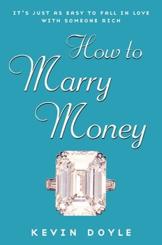 Paperback How to Marry Money: It's Just as Easy to Fall in Love with Someone Rich Book