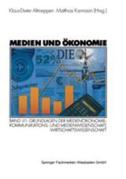Medien und Ökonomie, Bd.1/1, Grundlagen der Medienökonomie