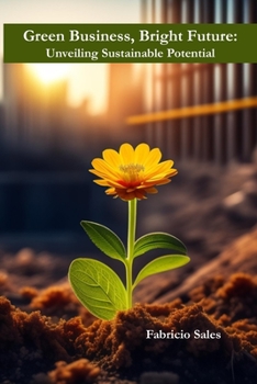 Paperback Green Business, Bright Future: Unveiling Sustainable Potential Book