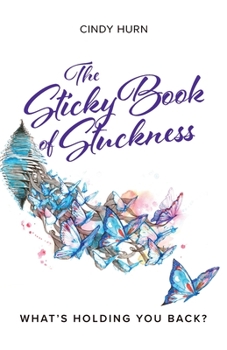 Paperback The Sticky Book of Stuckness: What's Holding You Back? Book