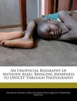 Paperback An Unofficial Biography of Anthony Asael: Bringing Awareness to UNICEF Through Photography Book