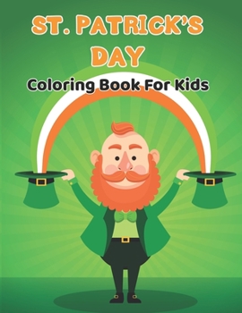 St. Patrick's Day Coloring Book for Kids: A Coloring & Activity Book for Toddlers & Preschool Kids Ages 3-6. Vol-1