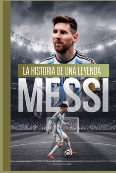 MESSI LA HISTORIA DE UNA LEYENDA (Spanish Edition)